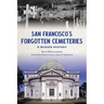 San Francisco's Forgotten Cemeteries: A Buried History