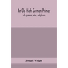 An Old-High-German Primer; With Grammar, Notes, And Glossary