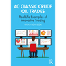 40 Classic Crude Oil Trades: Real-Life Examples of Innovative Trading