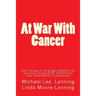 At War With Cancer: One Couple's Strategic Battles for Survival Using Both Traditional and Alternative Treatments