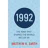 1992 The Year That Shaped the World We Live In
