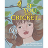 If You Were a Cricket...