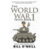 The World War 1 Trivia Book: Interesting Stories and Random Facts from the First World War