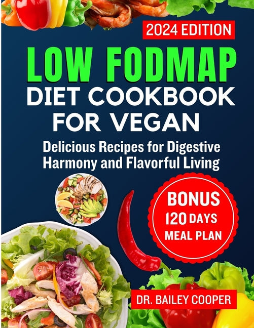 Low FODMAP Diet Cookbook for Vegan 2024: Delicious Recipes for Digestive Harmony and Flavorful Living - Paperback by Books by splitShops