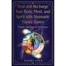Heal and Recharge Your Body, Mind, and Spirit with Shamanic Trance Dance: A Quick-Start Guide for the Beginner