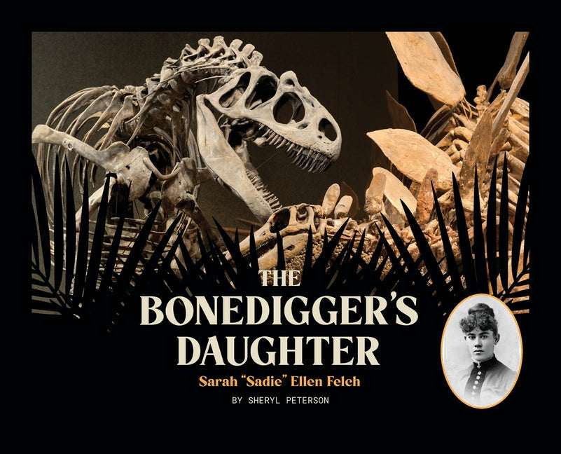 The Bonedigger's Daughter: Sarah "Sadie" Ellen Felch - Hardcover by Books by splitShops