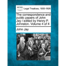 The correspondence and public papers of John Jay / edited by Henry P. Johnston. Volume 4 of 4
