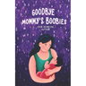 Goodbye Mommy's Boobies: A nursing lullaby