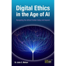 Digital Ethics in the Age of AI: Navigating the ethical frontier today and beyond