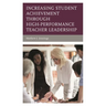 Increasing Student Achievement Through High-Performance Teacher Leadership