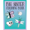 Big Sister Coloring Book: Animals, Butterflies, and Toys Color and Draw Book for Big Sisters Ages 2-6, Perfect Gift for Little Girls with a Youn