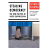 Stealing Democracy: The New Politics of Voter Suppression