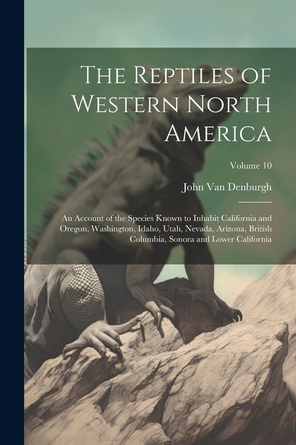 The Reptiles of Western North America; an Account of the Species Known to Inhabit California and Oregon, Washington, Idaho, Utah, Nevada, Arizona, Bri - Paperback by Books by splitShops