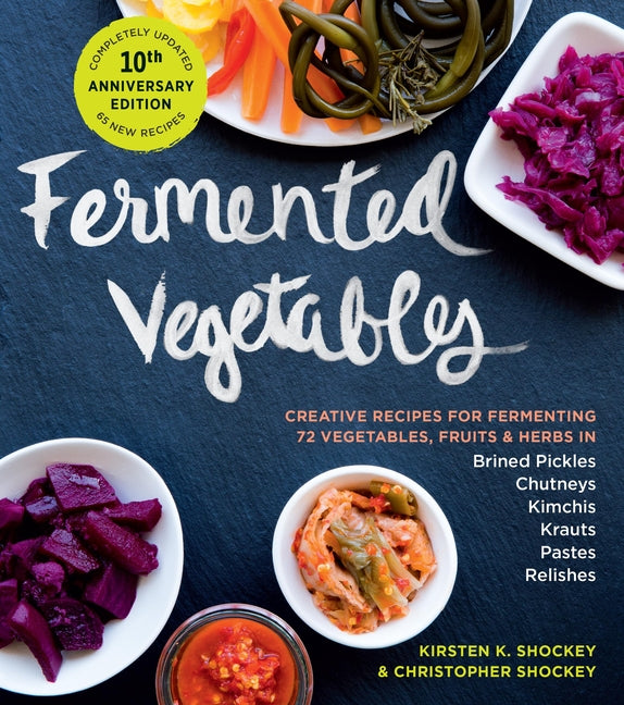 Fermented Vegetables, 10th Anniversary Edition: Creative Recipes for Fermenting 72 Vegetables, Fruits, & Herbs in Brined Pickles, Chutneys, Kimchis, K - Paperback by Books by splitShops