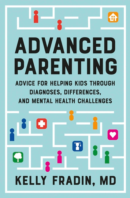 Advanced Parenting: Advice for Helping Kids Through Diagnoses, Differences, and Mental Health Challenges - Paperback by Books by splitShops