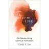 Our Unforming: De-Westernizing Spiritual Formation