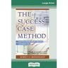 The Success Case Method (16pt Large Print Edition)