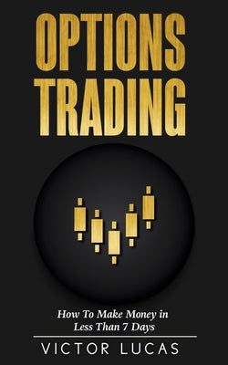 Options Trading: How to Make Money in Less Than 7 Days - Paperback by Books by splitShops