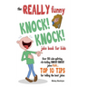 The REALLY Funny KNOCK! KNOCK! Joke Book For Kids: Over 150 Side-splitting, Rib-tickling KNOCK! KNOCK! Jokes. Plus Top 10 Tips For Telling The Best Jo