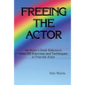Freeing the Actor: An Actor's Desk Reference