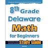 8th Grade Delaware Math for Beginners: Standardized Testing and Home Schooling Study Guide