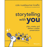Storytelling with You: Plan, Create, and Deliver a Stellar Presentation