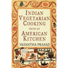 Indian Vegetarian Cooking from an American Kitchen: A Cookbook