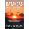 Batangas My Sky and Earth: An Intimate Recollection and Reflection of My Childhood in the Philippines