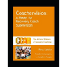 CCAR's Coachervision: A Model for Recovery Coach Supervision