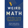 Weird Math: A Teenage Genius and His Teacher Reveal the Strange Connections Between Math and Everyday Life