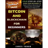 Bitcoin And Blockchain Basics Explained: Your Step-By-Step Guide From Beginner To Expert In Bitcoin, Blockchain And Cryptocurrency Technologies