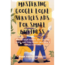 Mastering Google Local Services Ads for Small Business: How to Rank Higher, Get Verified Leads, and Turn Every Call Into a Paying Customer