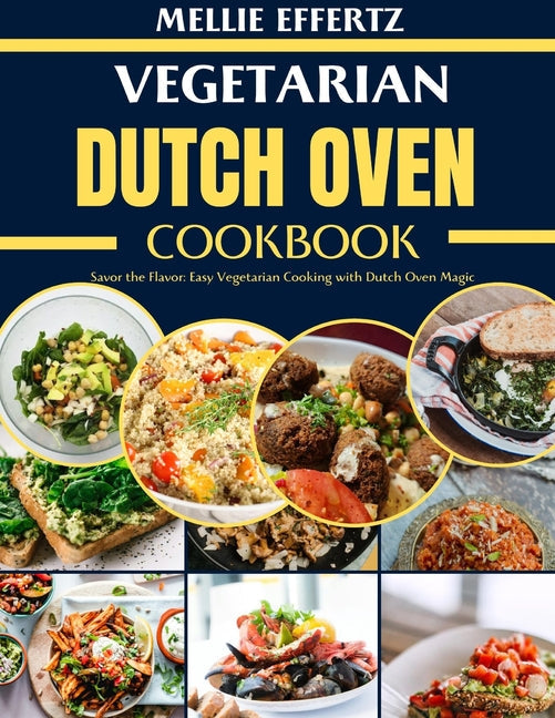 Vegetarian Dutch Oven Cookbook: Savor the Flavor: Easy Vegetarian Cooking with Dutch Oven Magic - Paperback by Books by splitShops