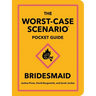 The Worst-Case Scenario Pocket Guide: Bridesmaid