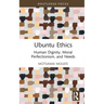 Ubuntu Ethics: Human Dignity, Moral Perfectionism, and Needs