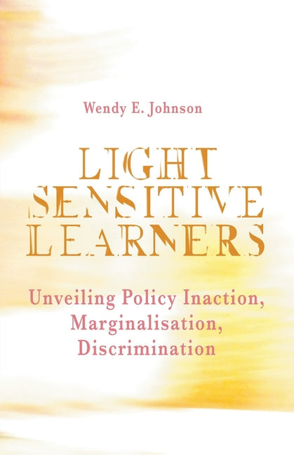 Light Sensitive Learners: Unveiling Policy Inaction-Marginalisation-Discrimination - Paperback by Books by splitShops