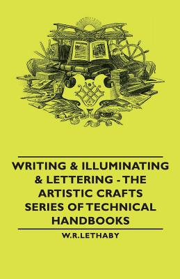 Writing & Illuminating & Lettering: The Artistic Crafts Series of Technical Handbooks - Paperback by Books by splitShops