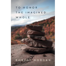 To Honor the Imagined Whole: Poems