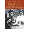 When French Women Cook: A Gastronomic Memoir with Over 250 Recipes