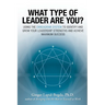 What Type of Leader Are You?: Using the Enneagram System to Identify and Grow Your Leadership Strenghts and Achieve Maximum Succes