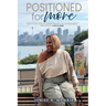 Positioned for More: How to Align Your Life, Grow Through Life's Defining Seasons, and Step Into a Life of More