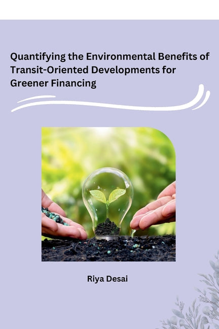 Quantifying the Environmental Benefits of Transit-Oriented Developments for Greener Financing - Paperback by Books by splitShops