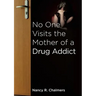 No One Visits the Mother of a Drug Addict