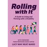 Rolling With It: A Guide to Living and Thriving with a Disability