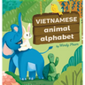 Vietnamese Animal Alphabet: Learn Vietnamese. First Vietnamese-English Book for Bilingual Kids: Animal Alphabet