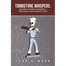 Tombstone Whispers: Departed Legends of Baseball - Their Moral (And Immoral) Lives