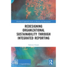 Redesigning Organizational Sustainability Through Integrated Reporting