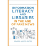 Information Literacy and Libraries in the Age of Fake News