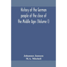 History Of The German People At The Close Of The Middle Ages (Volume I)