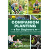 Companion Planting for Beginners: Practical Guide to Organic Gardening. How to Reduce Pests and Fight Disease Without Chemicals. Crop Rotation can be